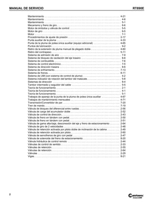 MANUAL DE SERVICIO RT890E
2
Mantenimiento . . . . . . . . . . . . . . . . . . . . . . . . . . . . . . . . . . . . . . . . . . . . . . . . . . . . . . . 4-21
Mantenimiento . . . . . . . . . . . . . . . . . . . . . . . . . . . . . . . . . . . . . . . . . . . . . . . . . . . . . . . . 4-6
Mantenimiento . . . . . . . . . . . . . . . . . . . . . . . . . . . . . . . . . . . . . . . . . . . . . . . . . . . . . . . . 5-1
Mecanismo y freno de giro . . . . . . . . . . . . . . . . . . . . . . . . . . . . . . . . . . . . . . . . . . . . . . . 6-6
Motor de émbolos y válvula de control. . . . . . . . . . . . . . . . . . . . . . . . . . . . . . . . . . . . . . 5-5
Motor de giro . . . . . . . . . . . . . . . . . . . . . . . . . . . . . . . . . . . . . . . . . . . . . . . . . . . . . . . . . 6-5
Motor . . . . . . . . . . . . . . . . . . . . . . . . . . . . . . . . . . . . . . . . . . . . . . . . . . . . . . . . . . . . . . . 7-1
Procedimientos de ajuste de presión . . . . . . . . . . . . . . . . . . . . . . . . . . . . . . . . . . . . . . 2-17
Punta auxiliar de la pluma . . . . . . . . . . . . . . . . . . . . . . . . . . . . . . . . . . . . . . . . . . . . . . 4-33
Punta de la pluma de polea única auxiliar (equipo adicional) . . . . . . . . . . . . . . . . . . . 4-65
Puntos de lubricación . . . . . . . . . . . . . . . . . . . . . . . . . . . . . . . . . . . . . . . . . . . . . . . . . . . 9-2
Retiro de la extensión de pluma manual de plegado doble . . . . . . . . . . . . . . . . . . . . . 4-60
Retiro del contrapeso . . . . . . . . . . . . . . . . . . . . . . . . . . . . . . . . . . . . . . . . . . . . . . . . . . 5-11
Sistema de admisión de aire . . . . . . . . . . . . . . . . . . . . . . . . . . . . . . . . . . . . . . . . . . . . . 7-9
Sistema de bloqueo de oscilación del eje trasero . . . . . . . . . . . . . . . . . . . . . . . . . . . . . 8-8
Sistema de combustible . . . . . . . . . . . . . . . . . . . . . . . . . . . . . . . . . . . . . . . . . . . . . . . . . 7-6
Sistema de control electrónico . . . . . . . . . . . . . . . . . . . . . . . . . . . . . . . . . . . . . . . . . . . . 7-5
Sistema de dirección trasera . . . . . . . . . . . . . . . . . . . . . . . . . . . . . . . . . . . . . . . . . . . . . 8-6
Sistema de enfriamiento. . . . . . . . . . . . . . . . . . . . . . . . . . . . . . . . . . . . . . . . . . . . . . . . 7-13
Sistema de frenos. . . . . . . . . . . . . . . . . . . . . . . . . . . . . . . . . . . . . . . . . . . . . . . . . . . . . 8-11
Sistema de LMI (con sistema de control de pluma) . . . . . . . . . . . . . . . . . . . . . . . . . . . . 4-2
Sistema indicador de rotación del tambor del malacate. . . . . . . . . . . . . . . . . . . . . . . . . 5-8
Sistemas de dirección . . . . . . . . . . . . . . . . . . . . . . . . . . . . . . . . . . . . . . . . . . . . . . . . . . 8-4
Tambor intermedio y seguidor del cable . . . . . . . . . . . . . . . . . . . . . . . . . . . . . . . . . . . . 5-5
Teoría de funcionamiento. . . . . . . . . . . . . . . . . . . . . . . . . . . . . . . . . . . . . . . . . . . . . . . . 2-1
Teoría de funcionamiento. . . . . . . . . . . . . . . . . . . . . . . . . . . . . . . . . . . . . . . . . . . . . . . . 4-1
Teoría de funcionamiento. . . . . . . . . . . . . . . . . . . . . . . . . . . . . . . . . . . . . . . . . . . . . . . . 5-1
Trabajos de aparejo de la punta de la pluma de polea única auxiliar . . . . . . . . . . . . . 4-67
Trabajos de mantenimiento mensuales . . . . . . . . . . . . . . . . . . . . . . . . . . . . . . . . . . . . 4-71
Transmisión/Convertidor de par . . . . . . . . . . . . . . . . . . . . . . . . . . . . . . . . . . . . . . . . . . 7-20
Tren de mando . . . . . . . . . . . . . . . . . . . . . . . . . . . . . . . . . . . . . . . . . . . . . . . . . . . . . . . 7-19
Válvula de bloqueo del diferencial entre ruedas. . . . . . . . . . . . . . . . . . . . . . . . . . . . . . 2-56
Válvula de carga del acumulador doble . . . . . . . . . . . . . . . . . . . . . . . . . . . . . . . . . . . . 2-52
Válvula de control de dirección. . . . . . . . . . . . . . . . . . . . . . . . . . . . . . . . . . . . . . . . . . . 2-43
Válvula de freno en tándem con pedal. . . . . . . . . . . . . . . . . . . . . . . . . . . . . . . . . . . . . 2-50
Válvula de freno en tándem con pedal. . . . . . . . . . . . . . . . . . . . . . . . . . . . . . . . . . . . . 2-51
Válvula de gama alta-baja, desconexión del eje y freno de estacionamiento . . . . . . . 2-64
Válvula de giro de 2 velocidades . . . . . . . . . . . . . . . . . . . . . . . . . . . . . . . . . . . . . . . . . 2-48
Válvula de retención activada por piloto doble de inclinación de la cabina . . . . . . . . . 2-49
Válvula de retención activada por piloto. . . . . . . . . . . . . . . . . . . . . . . . . . . . . . . . . . . . 2-60
Válvula de servofrenos de giro con pedal . . . . . . . . . . . . . . . . . . . . . . . . . . . . . . . . . . 2-47
Válvula de solenoide del freno de estacionamiento . . . . . . . . . . . . . . . . . . . . . . . . . . . 8-20
Válvula hidráulica de control remoto . . . . . . . . . . . . . . . . . . . . . . . . . . . . . . . . . . . . . . 2-44
Válvulas de control de sentido . . . . . . . . . . . . . . . . . . . . . . . . . . . . . . . . . . . . . . . . . . . 2-33
Válvulas de retención . . . . . . . . . . . . . . . . . . . . . . . . . . . . . . . . . . . . . . . . . . . . . . . . . . 2-55
Válvulas de retención . . . . . . . . . . . . . . . . . . . . . . . . . . . . . . . . . . . . . . . . . . . . . . . . . . 2-64
Válvulas . . . . . . . . . . . . . . . . . . . . . . . . . . . . . . . . . . . . . . . . . . . . . . . . . . . . . . . . . . . . 2-29
Vigas. . . . . . . . . . . . . . . . . . . . . . . . . . . . . . . . . . . . . . . . . . . . . . . . . . . . . . . . . . . . . . . 8-21
 