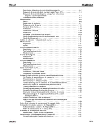 TOC-5
RT890E CONTENIDO
T
O
C
Descripción del sistema de control de telescopización. . . . . . . . . . . . . . . . . . . . . . . 4-2
Secuencia de extensión de la pluma principal (Figura 4-1) . . . . . . . . . . . . . . . . . . . 4-3
Secuencia de extensión de pluma principal con extensiones
de pluma o plumín descentrado . . . . . . . . . . . . . . . . . . . . . . . . . . . . . . . . . . . . . . 4-3
Sistema de control electrónico . . . . . . . . . . . . . . . . . . . . . . . . . . . . . . . . . . . . . . . . . 4-5
Mantenimiento . . . . . . . . . . . . . . . . . . . . . . . . . . . . . . . . . . . . . . . . . . . . . . . . . . . . . . . . . 4-6
Retiro . . . . . . . . . . . . . . . . . . . . . . . . . . . . . . . . . . . . . . . . . . . . . . . . . . . . . . . . . . . . 4-6
Desarmado de la pluma . . . . . . . . . . . . . . . . . . . . . . . . . . . . . . . . . . . . . . . . . . . . . . 4-7
Poleas de punta de pluma . . . . . . . . . . . . . . . . . . . . . . . . . . . . . . . . . . . . . . . . . . . 4-14
Conjunto de la pluma . . . . . . . . . . . . . . . . . . . . . . . . . . . . . . . . . . . . . . . . . . . . . . . 4-15
Instalación. . . . . . . . . . . . . . . . . . . . . . . . . . . . . . . . . . . . . . . . . . . . . . . . . . . . . . . . 4-19
Verificación funcional . . . . . . . . . . . . . . . . . . . . . . . . . . . . . . . . . . . . . . . . . . . . . . . 4-20
Inspección. . . . . . . . . . . . . . . . . . . . . . . . . . . . . . . . . . . . . . . . . . . . . . . . . . . . . . . . 4-20
Alineación y mantenimiento de la pluma . . . . . . . . . . . . . . . . . . . . . . . . . . . . . . . . 4-20
Ajuste de válvulas de retención accionadas por leva . . . . . . . . . . . . . . . . . . . . . . . 4-21
Ajuste del bloque guía . . . . . . . . . . . . . . . . . . . . . . . . . . . . . . . . . . . . . . . . . . . . . . 4-21
Cables de extensión y retracción de la pluma. . . . . . . . . . . . . . . . . . . . . . . . . . . . . . . . 4-21
Mantenimiento . . . . . . . . . . . . . . . . . . . . . . . . . . . . . . . . . . . . . . . . . . . . . . . . . . . . . . . . 4-21
Inspección. . . . . . . . . . . . . . . . . . . . . . . . . . . . . . . . . . . . . . . . . . . . . . . . . . . . . . . . 4-21
Ajuste . . . . . . . . . . . . . . . . . . . . . . . . . . . . . . . . . . . . . . . . . . . . . . . . . . . . . . . . . . . 4-22
Circuito de telescopización . . . . . . . . . . . . . . . . . . . . . . . . . . . . . . . . . . . . . . . . . . . . . . 4-23
Descripción . . . . . . . . . . . . . . . . . . . . . . . . . . . . . . . . . . . . . . . . . . . . . . . . . . . . . . . 4-23
Teoría de funcionamiento . . . . . . . . . . . . . . . . . . . . . . . . . . . . . . . . . . . . . . . . . . . . 4-23
Mantenimiento . . . . . . . . . . . . . . . . . . . . . . . . . . . . . . . . . . . . . . . . . . . . . . . . . . . . 4-24
Carrete de manguera. . . . . . . . . . . . . . . . . . . . . . . . . . . . . . . . . . . . . . . . . . . . . . . . . . . 4-26
Descripción . . . . . . . . . . . . . . . . . . . . . . . . . . . . . . . . . . . . . . . . . . . . . . . . . . . . . . . 4-26
Mantenimiento . . . . . . . . . . . . . . . . . . . . . . . . . . . . . . . . . . . . . . . . . . . . . . . . . . . . 4-26
Circuito de elevación . . . . . . . . . . . . . . . . . . . . . . . . . . . . . . . . . . . . . . . . . . . . . . . . . . . 4-28
Descripción . . . . . . . . . . . . . . . . . . . . . . . . . . . . . . . . . . . . . . . . . . . . . . . . . . . . . . . 4-28
Teoría de funcionamiento . . . . . . . . . . . . . . . . . . . . . . . . . . . . . . . . . . . . . . . . . . . . 4-28
Mantenimiento . . . . . . . . . . . . . . . . . . . . . . . . . . . . . . . . . . . . . . . . . . . . . . . . . . . . 4-28
Punta auxiliar de la pluma . . . . . . . . . . . . . . . . . . . . . . . . . . . . . . . . . . . . . . . . . . . . . . . 4-33
Descripción . . . . . . . . . . . . . . . . . . . . . . . . . . . . . . . . . . . . . . . . . . . . . . . . . . . . . . . 4-33
Contrapeso y malacate auxiliar. . . . . . . . . . . . . . . . . . . . . . . . . . . . . . . . . . . . . . . . 4-34
Contrapeso sin malacate auxiliar . . . . . . . . . . . . . . . . . . . . . . . . . . . . . . . . . . . . . . 4-34
Instalación de la extensión de pluma manual de plegado doble . . . . . . . . . . . . . . . . . . 4-37
Verificación de las condiciones de transporte. . . . . . . . . . . . . . . . . . . . . . . . . . . . . 4-39
Procedimiento de elevación . . . . . . . . . . . . . . . . . . . . . . . . . . . . . . . . . . . . . . . . . . 4-39
Procedimiento de almacenamiento. . . . . . . . . . . . . . . . . . . . . . . . . . . . . . . . . . . . . 4-46
Tambor de manguera de extensión de pluma hidráulica abatible . . . . . . . . . . . . . 4-50
Elevación y bajada de la extensión de pluma hidráulica . . . . . . . . . . . . . . . . . . . . 4-52
Transporte en vehículo separado . . . . . . . . . . . . . . . . . . . . . . . . . . . . . . . . . . . . . . 4-52
Conexión y desconexión de la extensión de pluma hidráulica . . . . . . . . . . . . . . . . 4-53
Conexión hidráulica en la extensión de pluma . . . . . . . . . . . . . . . . . . . . . . . . . . . . 4-55
Interruptor limitador de elevación en la extensión de celosía. . . . . . . . . . . . . . . . . 4-56
Plegado/desplegado de las poleas deflectoras en la sección
de 33 pies (10.1 m). . . . . . . . . . . . . . . . . . . . . . . . . . . . . . . . . . . . . . . . . . . . . . . 4-57
Colocación/retiro del cable de elevación . . . . . . . . . . . . . . . . . . . . . . . . . . . . . . . . 4-58
Fijación del descentramiento de la extensión articulada plegable
(Figura 4-77). . . . . . . . . . . . . . . . . . . . . . . . . . . . . . . . . . . . . . . . . . . . . . . . . . . . 4-58
Retiro de la extensión de pluma manual de plegado doble. . . . . . . . . . . . . . . . . . . . . . 4-60
Instalación/retiro de las secciones de 16 pies (4.9 m). . . . . . . . . . . . . . . . . . . . . . . . . . 4-60
Instalación de las secciones de 16 pies (4.9 m) . . . . . . . . . . . . . . . . . . . . . . . . . . . 4-60
Retiro de las secciones de 16 pies (4.9 m). . . . . . . . . . . . . . . . . . . . . . . . . . . . . . . 4-61
Extensión de pluma (equipo adicional) . . . . . . . . . . . . . . . . . . . . . . . . . . . . . . . . . . . . . 4-61
Identificación y puntos de fijación de eslinga . . . . . . . . . . . . . . . . . . . . . . . . . . . . . 4-61
Armado de las extensiones de pluma (Figura 4-80) . . . . . . . . . . . . . . . . . . . . . . . . . . . 4-62
Conexión eléctrica en la extensión de pluma . . . . . . . . . . . . . . . . . . . . . . . . . . . . . 4-62
 