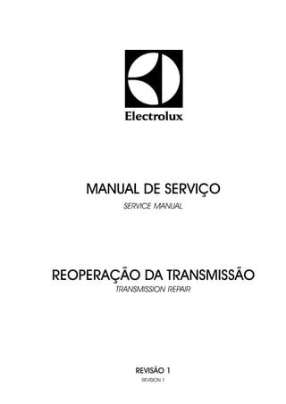 MANUAL DE SERVIÇO
         SERVICE MANUAL




REOPERAÇÃO DA TRANSMISSÃO
       TRANSMISSION REPAIR




            REVISÃO 1
             REVISION 1
 