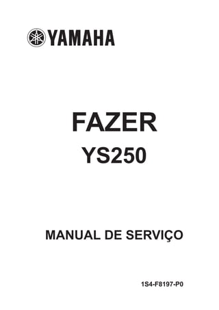 FAZER
    YS250


MANUAL DE SERVIÇO


           1S4-F8197-P0
 