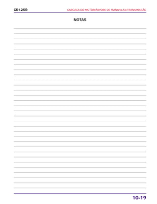 CARCAÇA DO MOTOR/ÁRVORE DE MANIVELAS/TRANSMISSÃO
10-19
CR125R
NOTAS
 