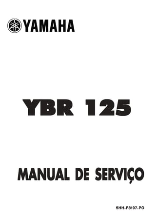 YBR 125


MANUAL DE SERVIÇO
             5HH-F8197-PO
 