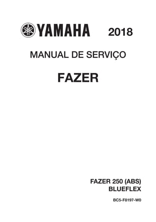 MANUAL DE SERVIÇO
FAZER
FAZER 250 (ABS)
BLUEFLEX
BC5-F8197-W0
2018
 