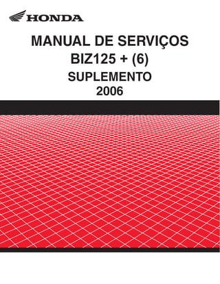 MANUAL DE SERVIÇOS
BIZ125 + (6)
SUPLEMENTO
2006
 
