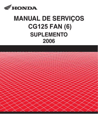 MANUAL DE SERVIÇOS
CG125 FAN (6)
SUPLEMENTO
2006
 