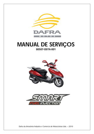 MANUAL DE SERVIÇOS
80507-D07A-001
SMART 125
Dafra da Amazônia Indústria e Comércio de Motocicletas Ltda. – 2010
 