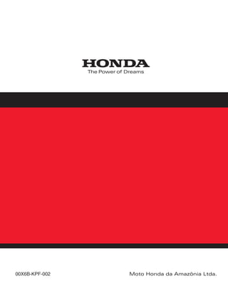 CBX250_TWISTER.eps 26.03.2003 11:17 Page 1
Composite
C M Y CM MY CY CMY K
00X6B-KPF-002 Moto Honda da Amazônia Ltda.
MANUAL DE SERVIÇOS
CBX250 TWISTER
SUPLEMENTO
 