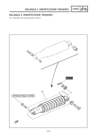 BALANÇA E AMORTECEDOR TRASEIRO     CHAS

BALANÇA E AMORTECEDOR TRASEIRO
1 Conjunto do amortecedor traseiro




                                               NOVO




   59 N.m (5.9 Kg.m ; 43 ft.lb)




                                     6-58
 