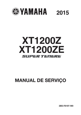 2015
MANUAL DE SERVIÇO
2BS-F8197-W0
XT1200ZE
XT1200Z
 