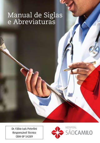Manual de Siglas
e Abreviaturas




 Dr. Fábio Luís Peterlini
  Responsável Técnico
     CRM-SP 54289
 