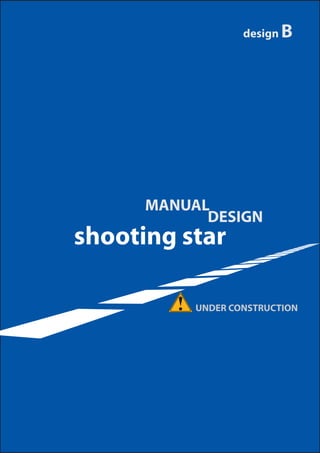 design B




      MANUAL
            DESIGN
shooting star

           UNDER CONSTRUCTION
 