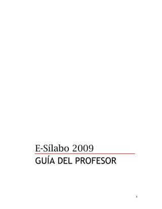 1
E-Sílabo 2009
GUÍA DEL PROFESOR
 