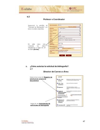E-Sílabo
GUÍA DEL PROFESOR
47
b.2
c. ¿Cómo autorizo la solicitud de bibliografía?
c.1
 