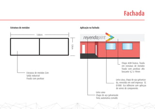 Fachada
Estrutura de metalon Aplicação na fachada
Estrutura de metalon 2cm
Solda industrial
Fixada com parafuso
Letra caixa
Chapa de aço galvanizada
Tinta automotiva esmalte
Letra caixa, chapa de aço galvaniza-
da, revestido em vinil impresso SC
D1000 Eco Adhesive com aplicçao
de verniz de componente.
Chapa ACM branca, fixada
em estrutura de metalon
fixada com parafuso alto
brocante 4,2 x 19mm
1300cm
120cm
 