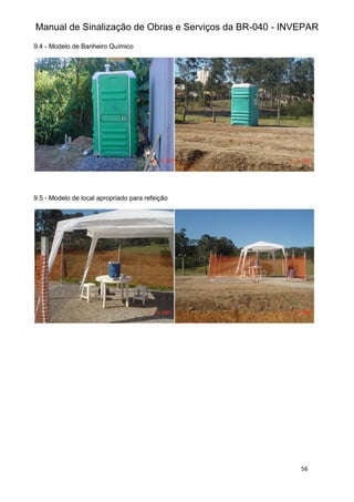 Manual de Sinalização de Obras e Serviços da BR-040 - INVEPAR
56
9.4 - Modelo de Banheiro Químico
9.5 - Modelo de local apropriado para refeição
 