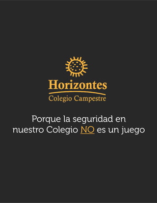 Porque la seguridad en
nuestro Colegio es un juegoNO
 
