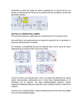 FALAS EVOLUTIVAS
FALLAS SIMULTÁNEAS
FALLAS EN DEVANADOS
PERTURBACIONES ELÉCTRICAS
SOBRETENSIONES
Las sobretensiones son cualquier valor de tensión entre fase y tierra, cuyo valor
pico, es mayor que la tensión máxima del sistema. La tensión en el sistema
eléctrico de potencia es variable, dependiendo de las condiciones del sistema,
 