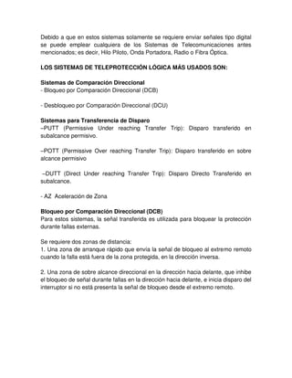 estas variaciones están limitadas por las características de los equipos, tensión
nominal, tensión máxima.
• Tensión Nominal: Es el valor de la tensión para el cual se proyectó el sistema y
se fabricó y probaron los equipos. Ejemplo: En Venezuela las tensiones nominales
según norma Covenin 159:1997 son: 120 V; 240 V; 480 V; 13,8kV; 34,5 kV; 69 kV;
115 kV; 230 kV; 400kV y 765 kV.
• Tensión Máxima: comprende un aumento de 5% a 10% por encima de la
tensión nominal del sistema. Ejemplo: En Venezuela las tensiones máximas según
norma Covenin 159:1997 son: 120/126V; 240/252V; 480/504V;13,8/14,49kV;
34,5/36,23kV; 69/72,5 kV; 115/121 kV; 230/242kV; 400/420 kV y 765/800 kV.
Una clasificación de las sobretensiones puede ser realizada en función de la
duración de las mismas, quedando:
• Sobretensiones Temporales.
• Sobretensiones de Maniobra.
• Sobretensiones Atmosféricas.
Sobretensiones Temporal
Una sobretensión temporal es una tensión oscilatoria en fases o entre fases y
tierra de larga duración no amortiguadas o en su defecto ligeramente amortiguado.
Las sobretensiones temporales consisten en cambios en la amplitud de la
componente de 60Hz de la tensión o sus armónicas por efecto de operaciones de
maniobra, cambios en el flujo de potencia reactiva, fallas o bien por
Ferroresonancia.
La sobretensión, si es superior al 20% de la tensión nominal y de acuerdo a la
ubicación del codo de la curva de magnetización de los transformadores puede
ocasionar una fuerte saturación del núcleo magnético, vibraciones en el núcleo,
etc., además se genera corrientes armónicas que pueden producir resonancia en
el sistema dando origen a sobretensiones adicionales.
Orígenes de las sobretensiones temporales
Cambios bruscos de carga: Cuando la carga suministrada al sistema se
desconecta, total o parcialmente, se producen sobretensiones que pueden durar
varios segundos.
 