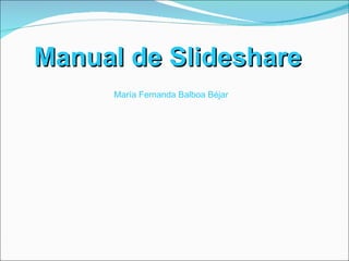 Manual de Slideshare  María Fernanda Balboa Béjar 