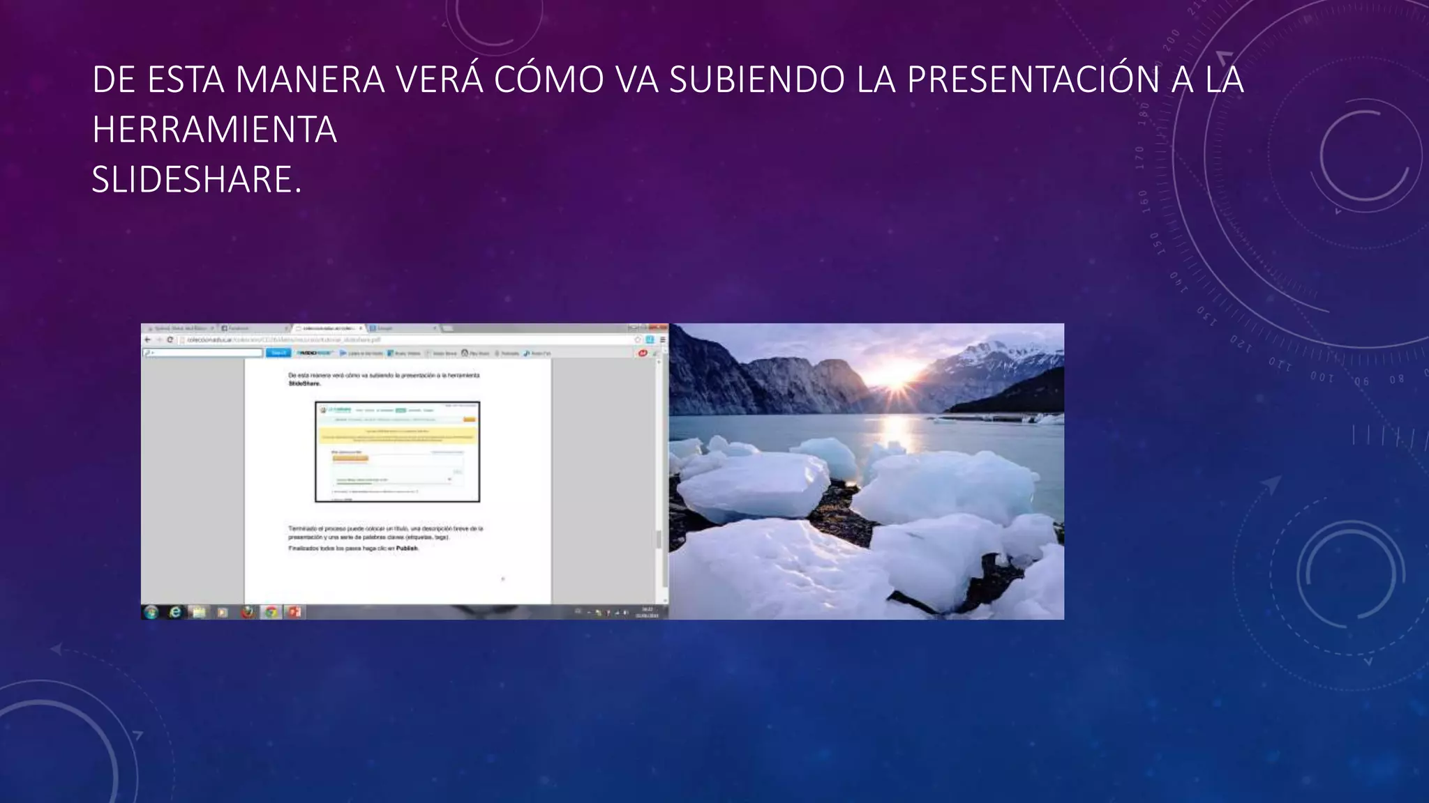 DE ESTA MANERA VERÁ CÓMO VA SUBIENDO LA PRESENTACIÓN A LA
HERRAMIENTA
SLIDESHARE.
 