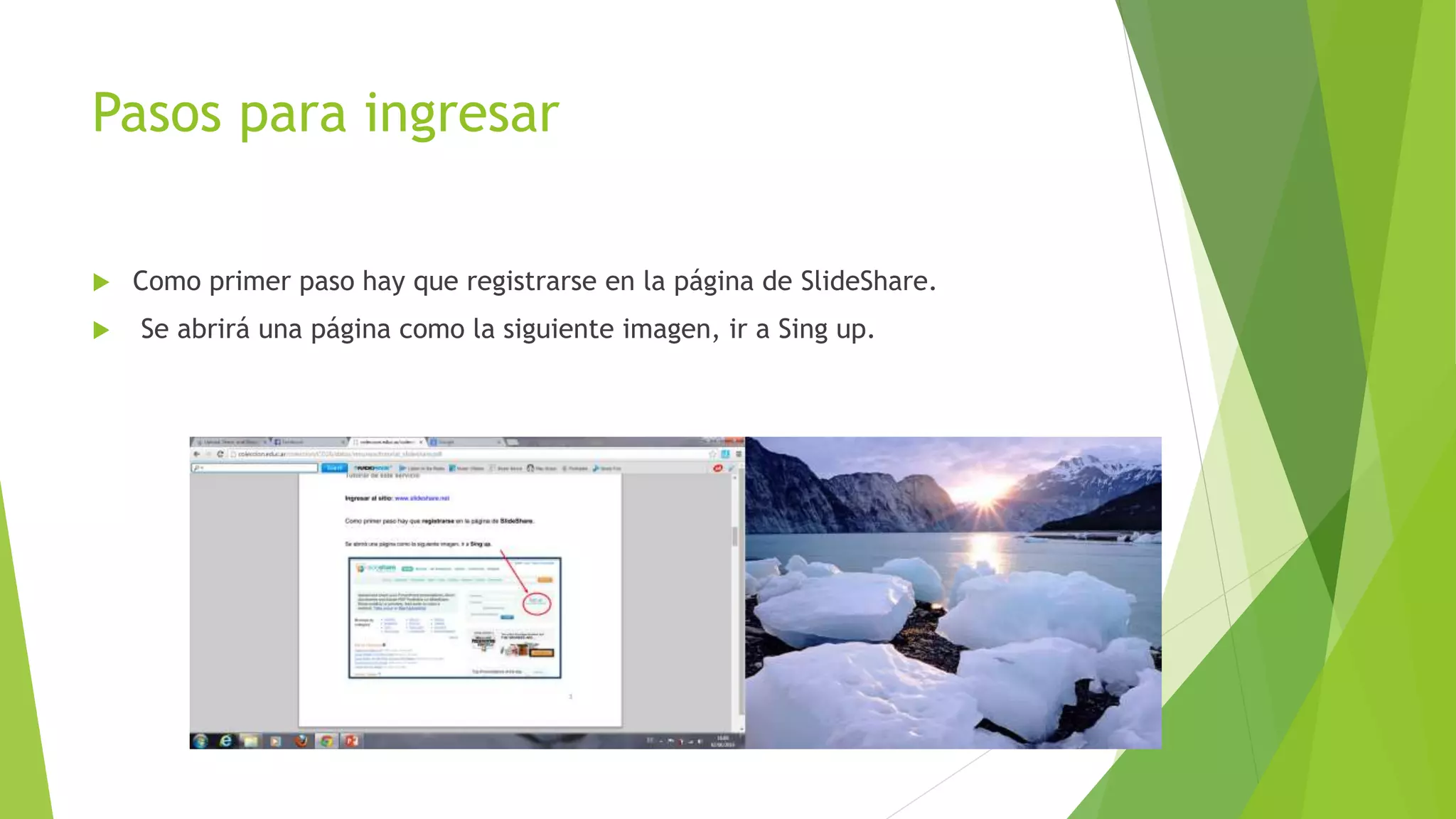 Pasos para ingresar
 Como primer paso hay que registrarse en la página de SlideShare.
 Se abrirá una página como la siguiente imagen, ir a Sing up.
 