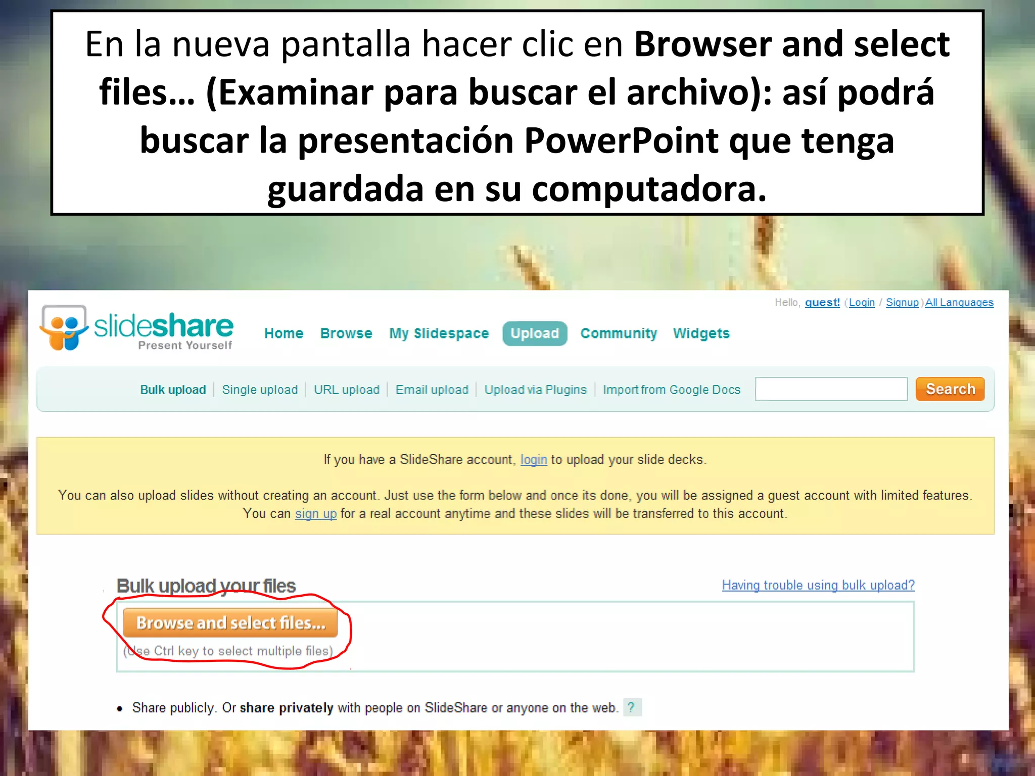 En la nueva pantalla hacer clic en Browser and select
files… (Examinar para buscar el archivo): así podrá
buscar la presentación PowerPoint que tenga
guardada en su computadora.
 