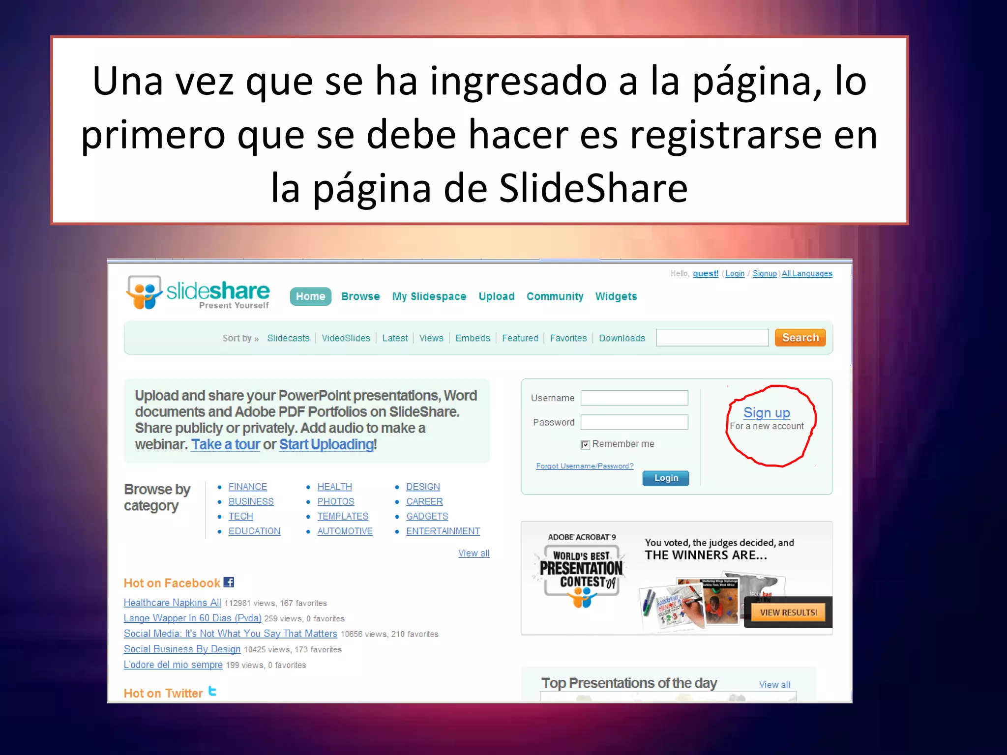 Una vez que se ha ingresado a la página, lo
primero que se debe hacer es registrarse en
la página de SlideShare
 