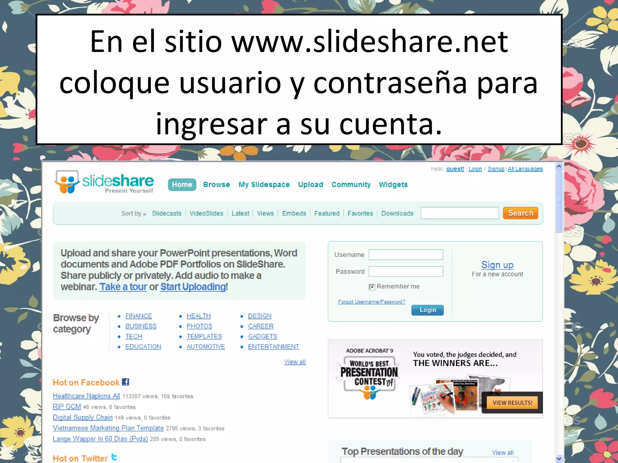 En el sitio www.slideshare.net
coloque usuario y contraseña para
ingresar a su cuenta.
 