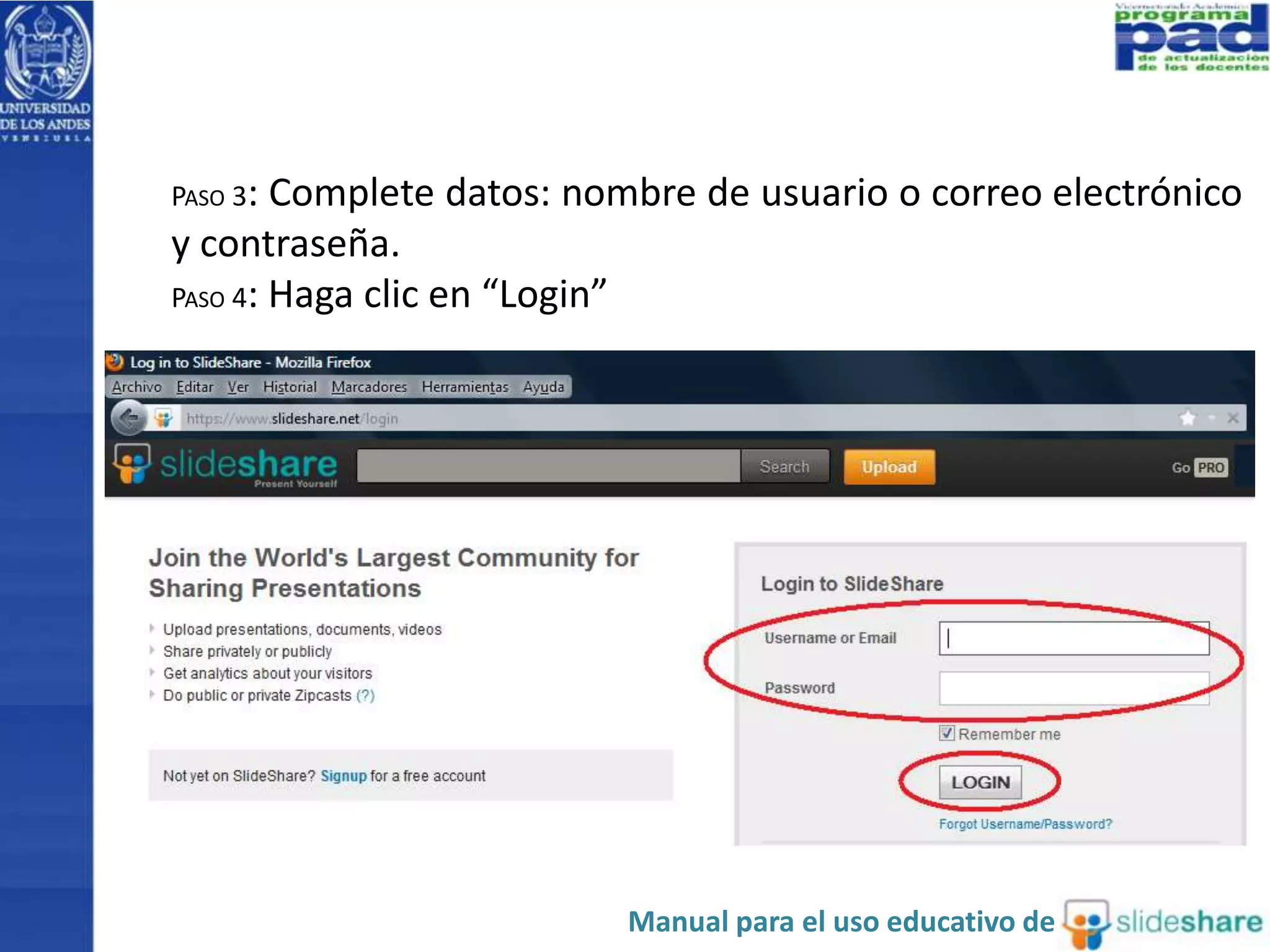 PASO 3: Complete datos: nombre de usuario o correo electrónico
y contraseña.
PASO 4: Haga clic en “Login”
Manual para el uso educativo de
 