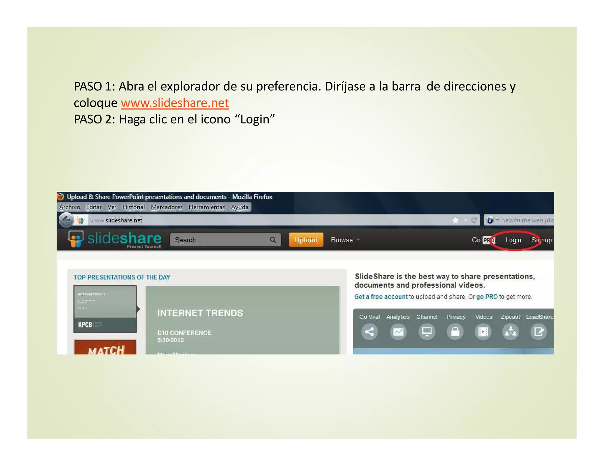 PASO 1: Abra el explorador de su preferencia. Diríjase a la barra  de direcciones y 
coloque www.slideshare.net
PASO 2: Haga clic en el icono “Login”
 