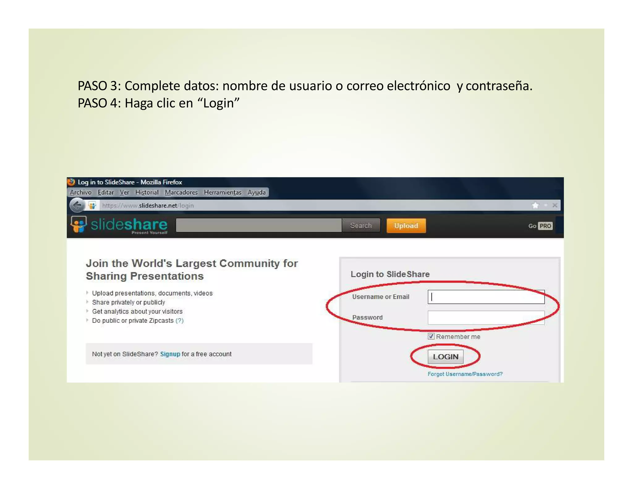 PASO 3: Complete datos: nombre de usuario o correo electrónico  y contraseña.
PASO 4: Haga clic en “Login”
 