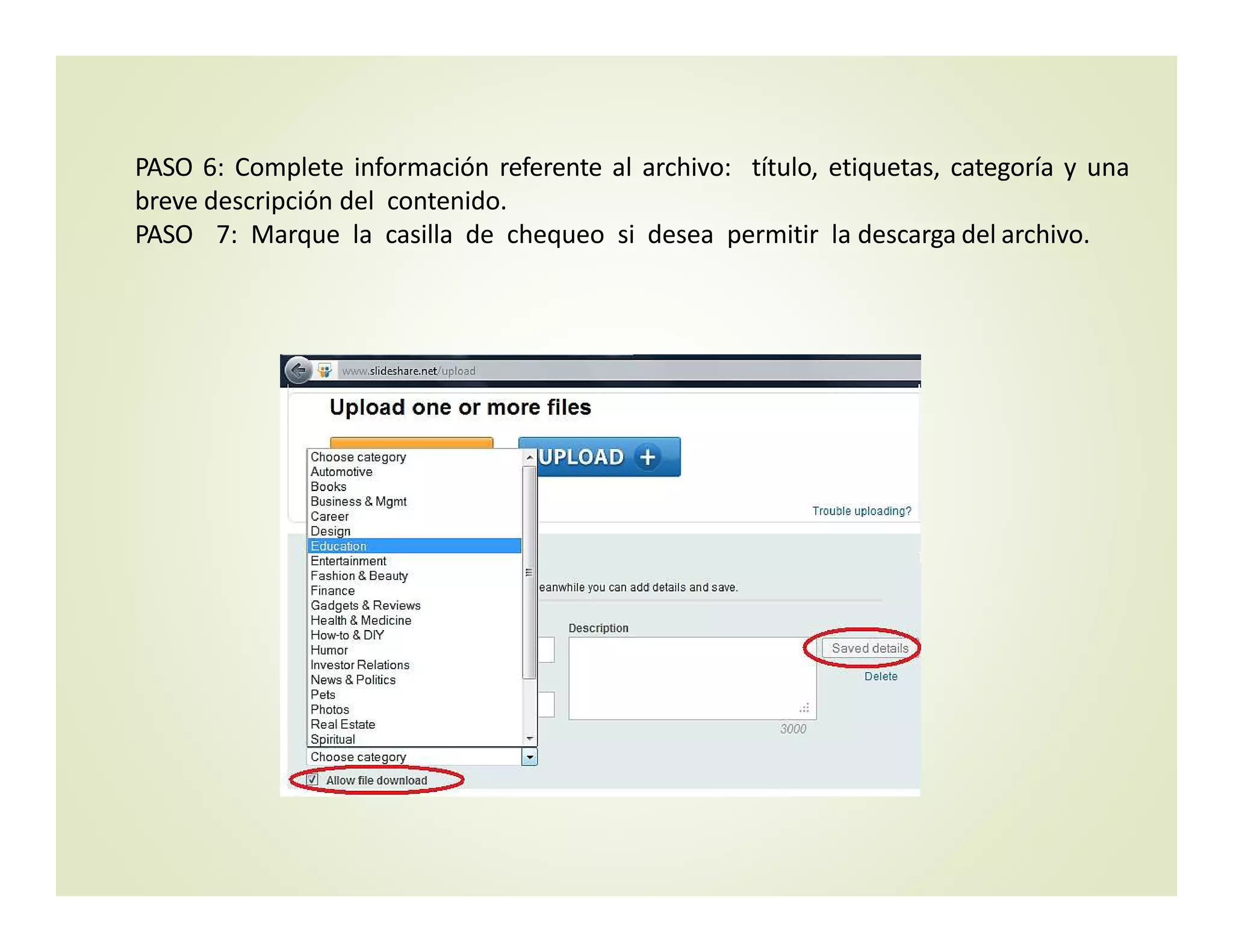 PASO 6: Complete información referente al archivo: título, etiquetas, categoría y una
breve descripción del contenido.
PASO 7: Marque la casilla de chequeo si desea permitir la descarga del archivo.
 