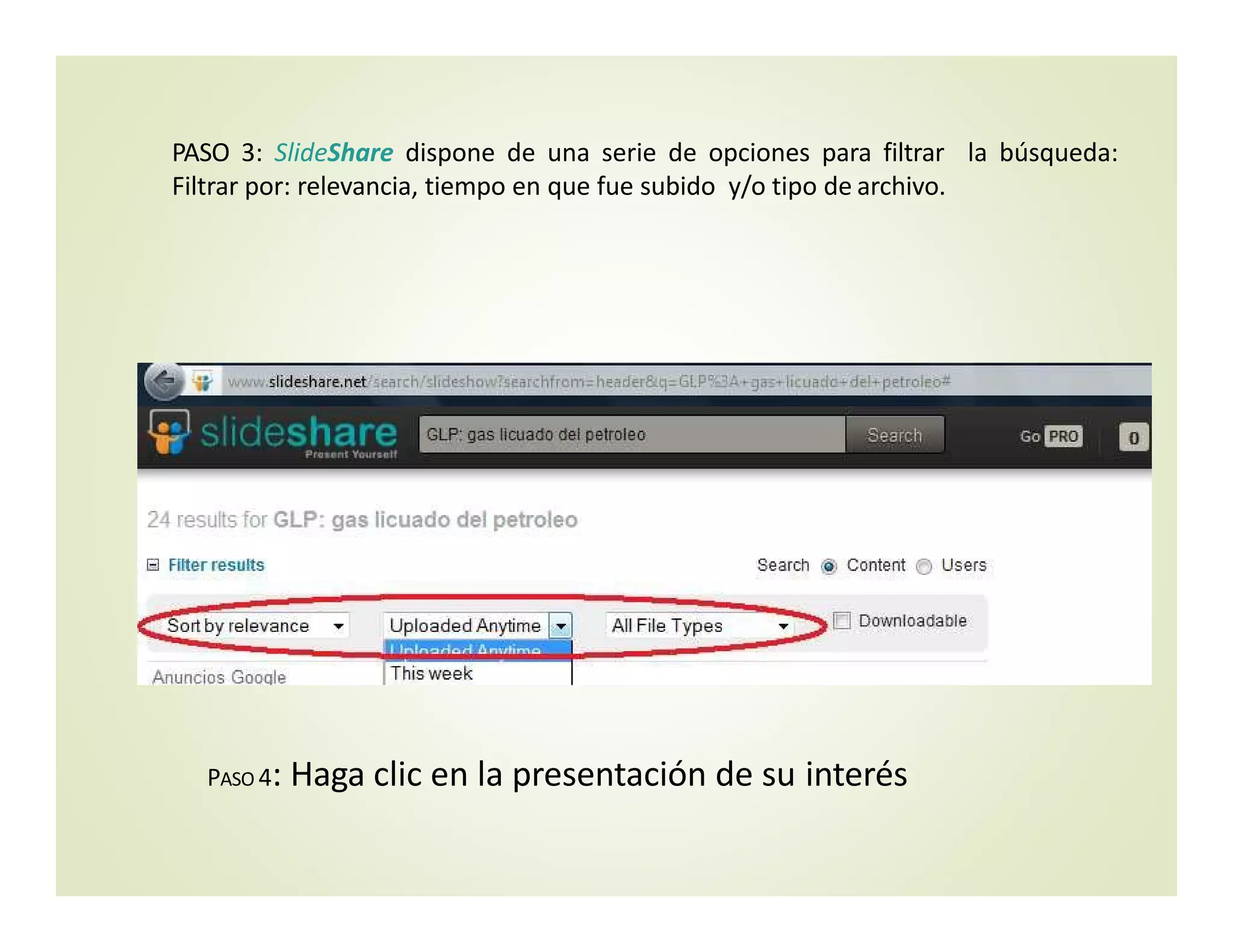 PASO 3: SlideShare dispone de una serie de opciones para filtrar la búsqueda:
Filtrar por: relevancia, tiempo en que fue subido y/o tipo de archivo.
PASO 4: Haga clic en la presentación de su interés
 
