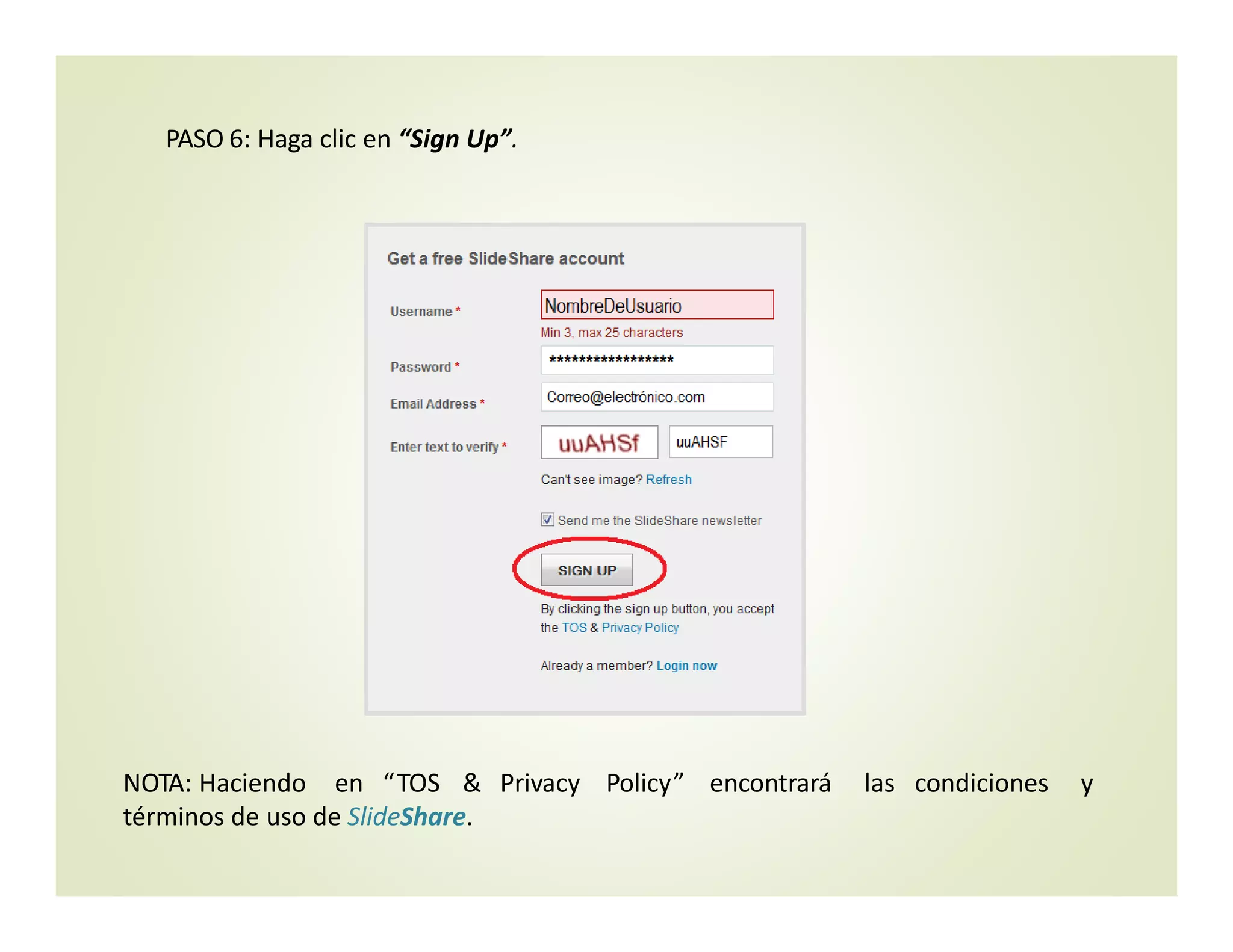 PASO 6: Haga clic en “Sign Up”.
NOTA: Haciendo en “TOS & Privacy Policy” encontrará las condiciones y  
términos de uso de SlideShare.
 