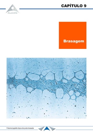 CAPÍTULO 9
Brasagem
Fotomicrografia típica de junta brasada
 