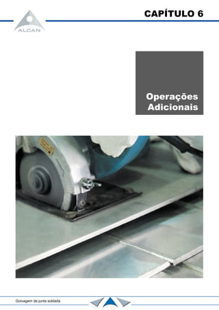 CAPÍTULO 6
Operações
Adicionais
Goivagem de junta soldada
 