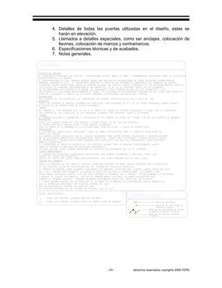 - 43 - derechos reservados copirights 2006 FERS
4. Detalles de todas las puertas utilizadas en el diseño, estas se
harán en elevación.
5. Llamados a detalles especiales, como ser anclajes, colocación de
llavines, colocación de marcos y contramarcos.
6. Especificaciones técnicas y de acabados.
7. Notas generales.
 