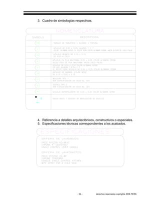 - 54 - derechos reservados copirights 2006 FERS
3. Cuadro de simbologías respectivas.
4. Referencia a detalles arquitectónicos, constructivos o especiales.
5. Especificaciones técnicas correspondientes a los acabados.
 