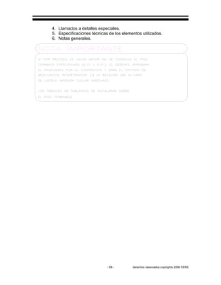 - 59 - derechos reservados copirights 2006 FERS
4. Llamados a detalles especiales.
5. Especificaciones técnicas de los elementos utilizados.
6. Notas generales.
 