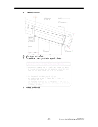 - 81 - derechos reservados copirights 2006 FERS
6. Detalle de aleros.
7. Llamados a detalles.
8. Especificaciones generales y particulares.
9. Notas generales.
 