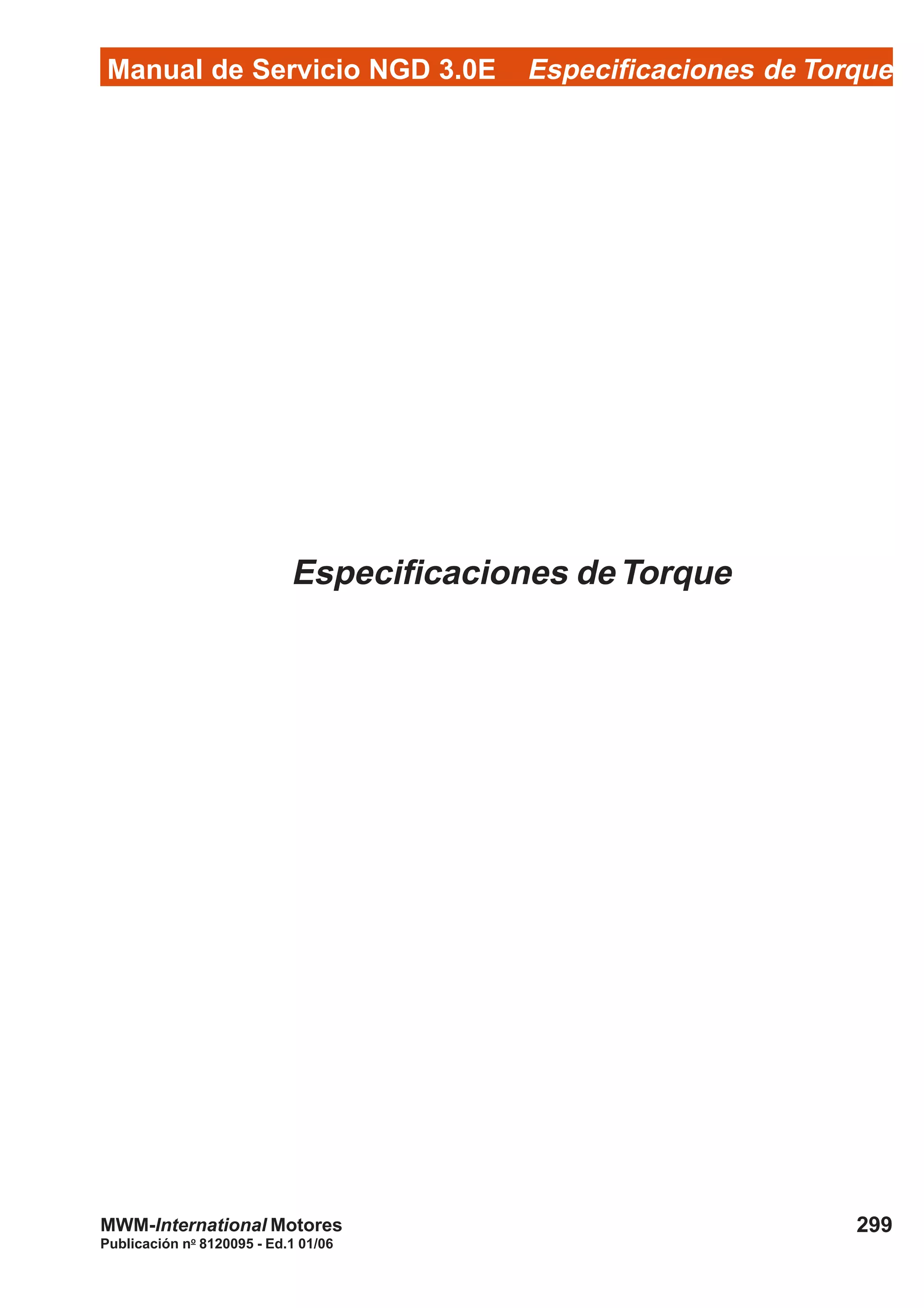 Manual de Servicio NGD 3.0E Especificaciones de Torque
299
Publicación no
8120095 - Ed.1 01/06
MWM-International Motores
Especificaciones deTorque
 