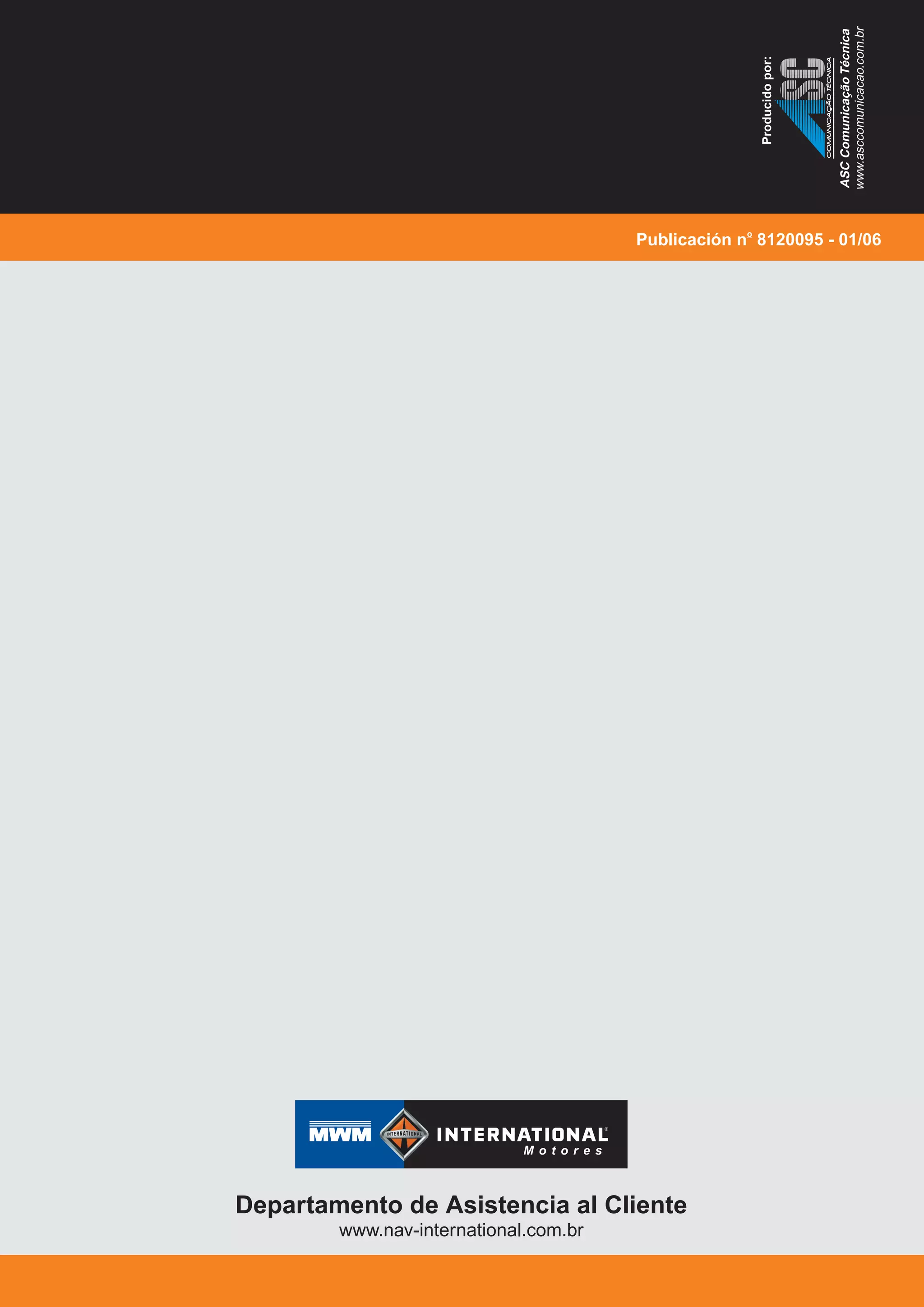 Publicación n 8120095 - 01/06o
Departamento de Asistencia al Cliente
www.nav-international.com.br
ASCComunicaçãoTécnica
www.asccomunicacao.com.br
COMUNICAÇÃOTÉCNICACOMUNICAÇÃOTÉCNICA
Producidopor:
 