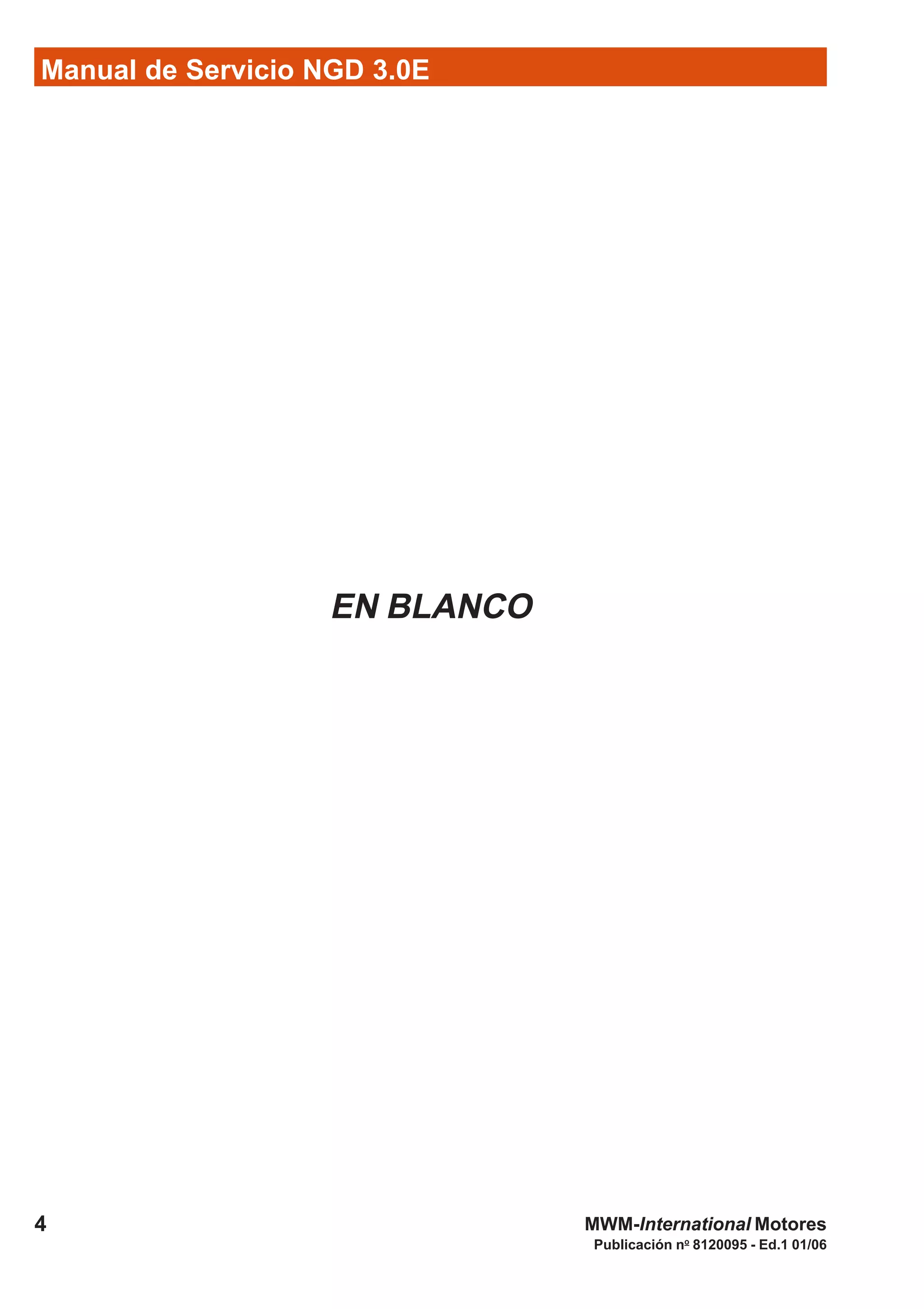 4
Manual de Servicio NGD 3.0E
Publicación no
8120095 - Ed.1 01/06
MWM-International Motores
EN BLANCO
 