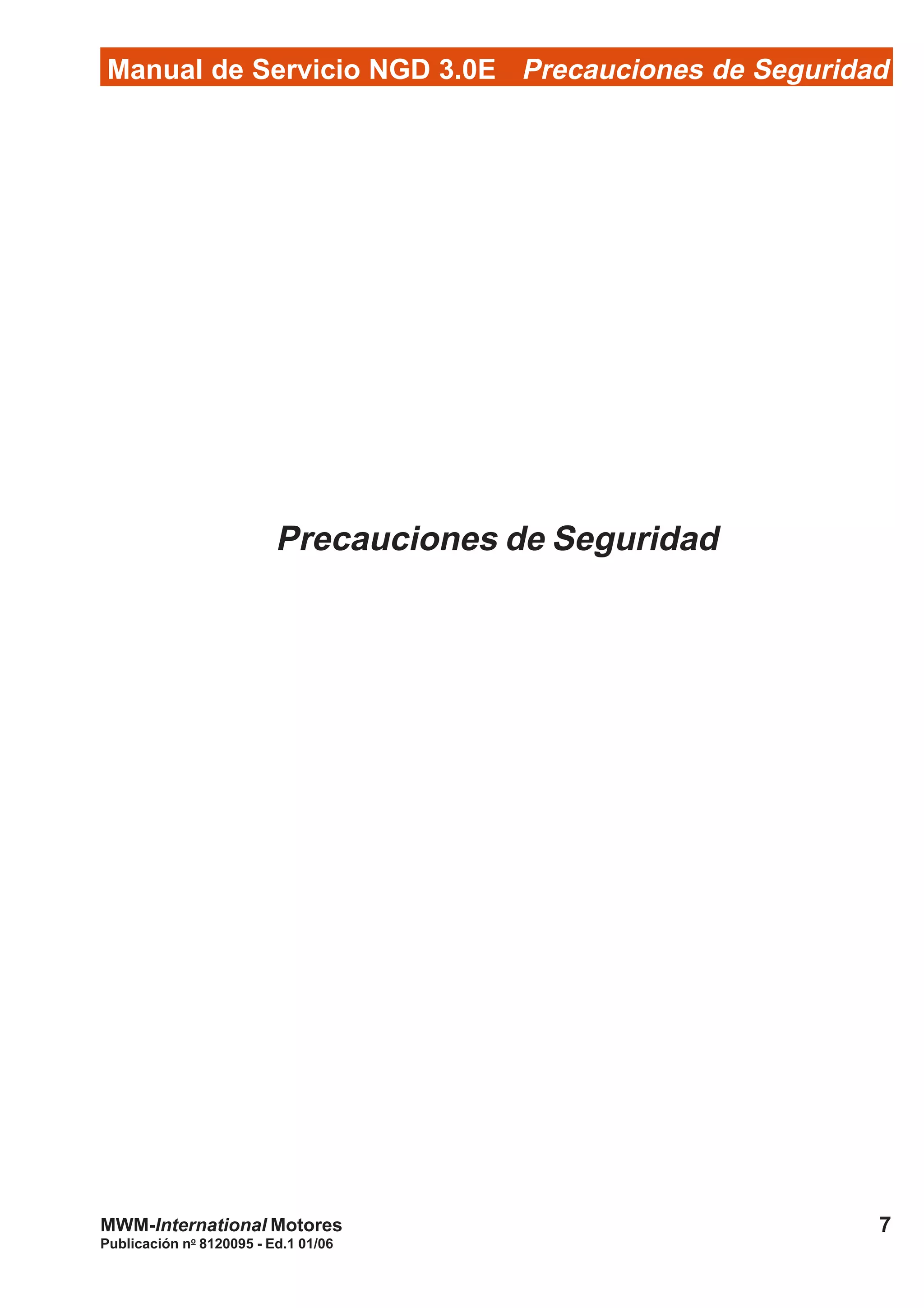 Publicación no
8120095 - Ed.1 01/06
7MWM-International Motores
Manual de Servicio NGD 3.0E Precauciones de Seguridad
Precauciones de Seguridad
 