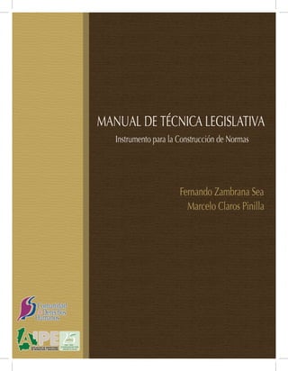 CONSTRUCCIÓN NORMATIVA
(Manual de técnica legislativa)
	 	 	 	 	 Fernando Zambrana Sea
					 Marcelo Claros Pinilla
 