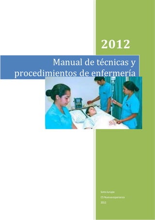 2012
SotoJurupe
CS Nuevaesperanza
2012
Manual de técnicas y
procedimientos de enfermería
 