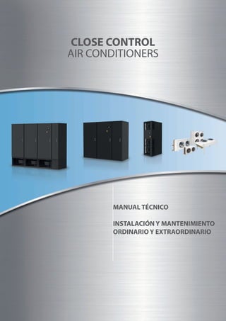 CLOSE CONTROL
AIR CONDITIONERS
MANUAL TÉCNICO
INSTALACIÓN Y MANTENIMIENTO
ORDINARIO Y EXTRAORDINARIO
 