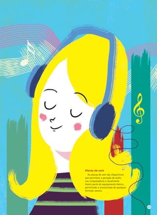 Placas de som
As placas de som são dispositivos
que permitem a geração de áudio
nos computadores e atualmente
fazem parte do equipamento básico,
permitindo a transmissão de qualquer
formato sonoro.
49
 