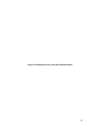 Anexo 6: Evaluaciones de los cursos del Capstone Project




                                                           28
 