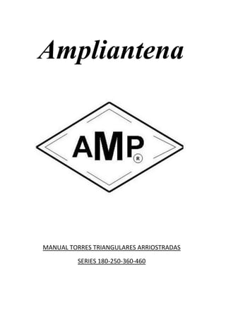 MANUAL TORRES TRIANGULARES ARRIOSTRADAS
SERIES 180-250-360-460
Ampliantena
 